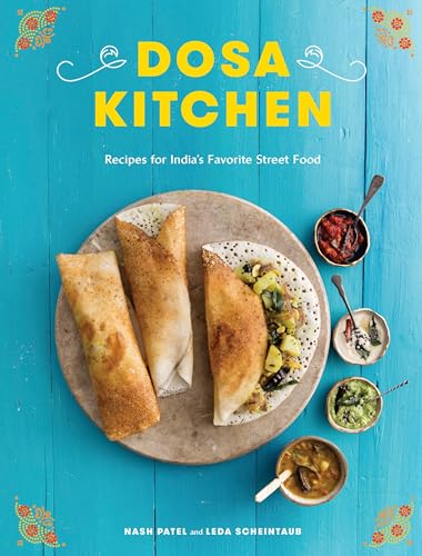Dosa Kitchen: Recipes for India's Favorite Street Food: A Cookbook von CROWN